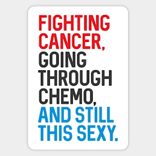 Fighting Cancer Going Through Chemo and Still This Sexy Magnet